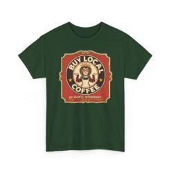 Buy Local Coffee, Or Don’t, Whatever - Unisex T-Shirt – Funny Sarcastic - Image 20