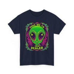 Take Me to Your Dealer - Unisex T-Shirt – Funny Alien Stoner Shirt - 420 Humor - UFO - Image 25