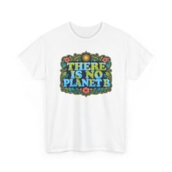 There Is No Planet B - Unisex T-Shirt – Save the Earth - Because Mars Has Terrible Reviews! - Image 16