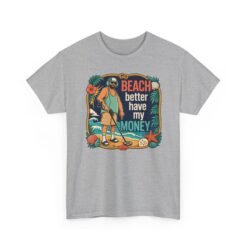 Beach Better Have My Money - Unisex T-Shirt – Treasure Hunting with Attitude