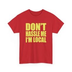 Don’t Hassle Me I’m Local - Unisex T-Shirt – Funny Local Pride - Retro Tee - Image 21