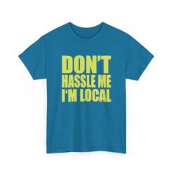 Don’t Hassle Me I’m Local - Unisex T-Shirt – Funny Local Pride - Retro Tee - Image 22