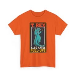 T. Rex Also Hates Pull-Ups - Unisex T-Shirt – The Struggle Is Real - Image 12