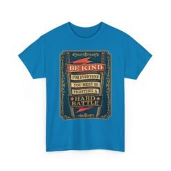 Be Kind, For Everyone You Meet Is Fighting a Hard Battle - Unisex T-Shirt – Wear a Little Compassion - Image 28