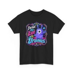 I've Got My Eye On Uranus - Unisex T-Shirt – One-Eyed Alien, Out-of-This-World Humor - Image 12