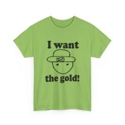 I Want The Gold! - Unisex T-Shirt – Crichton Leprechaun - Viral Meme - Image 14