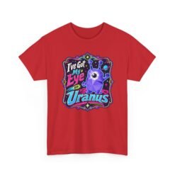 I've Got My Eye On Uranus - Unisex T-Shirt – One-Eyed Alien, Out-of-This-World Humor - Image 22