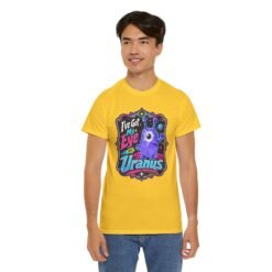 I've Got My Eye On Uranus - Unisex T-Shirt – One-Eyed Alien, Out-of-This-World Humor - Image 8