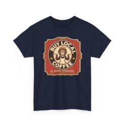 Buy Local Coffee, Or Don’t, Whatever - Unisex T-Shirt – Funny Sarcastic - Image 23