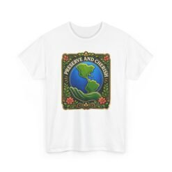 Preserve and Cherish - Unisex T-Shirt – Earth, Nature and Conservation