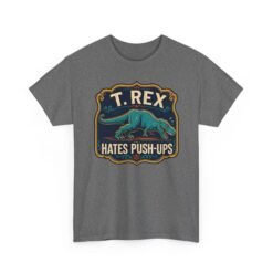T. Rex Hates Pushups - Unisex T-Shirt – Funny Dinosaur - Gym Humor - Image 24