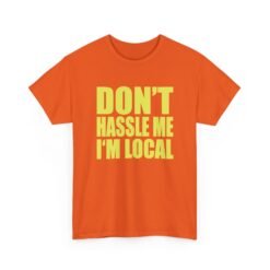 Don’t Hassle Me I’m Local - Unisex T-Shirt – Funny Local Pride - Retro Tee - Image 13