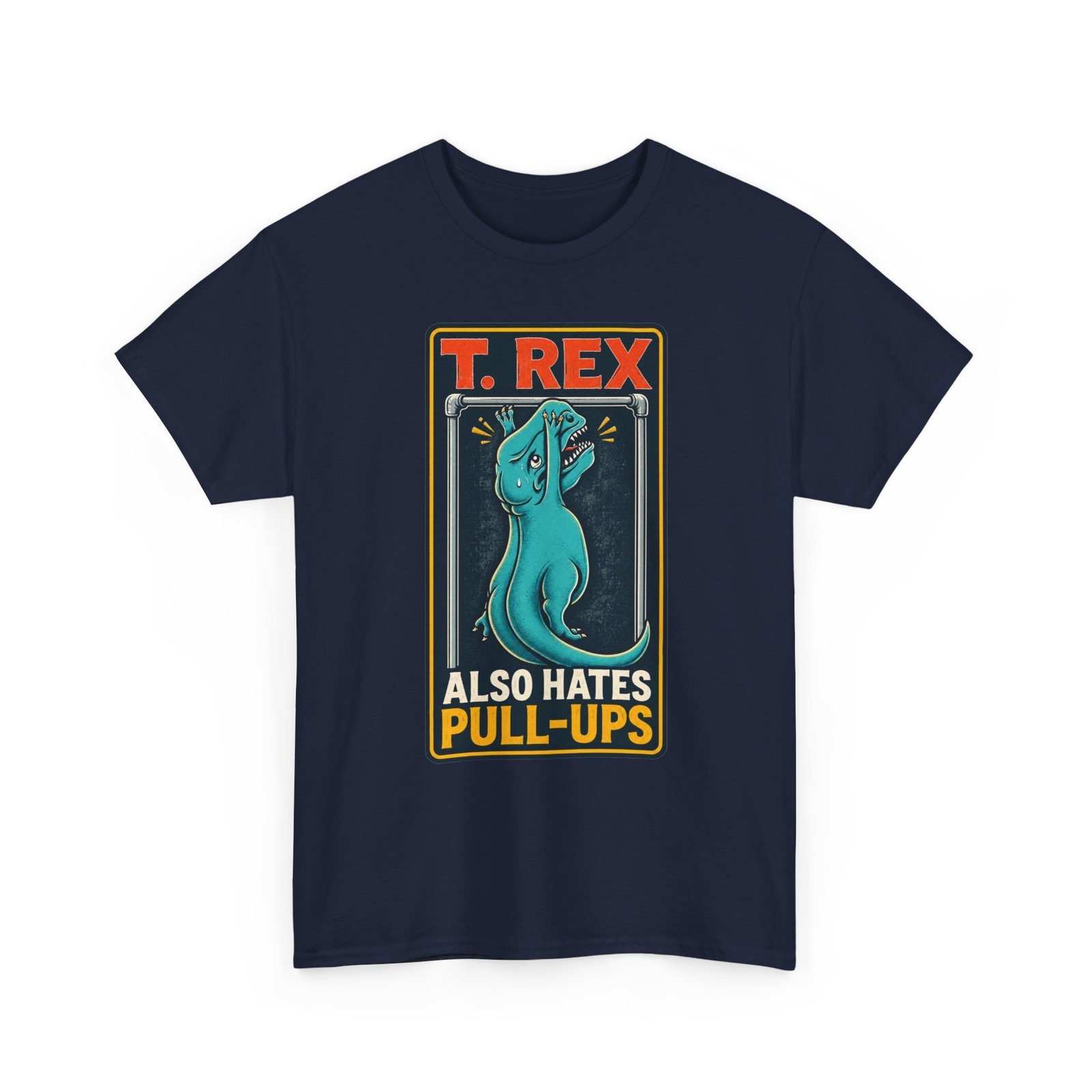 T. Rex Also Hates Pull-Ups - Unisex T-Shirt – The Struggle Is Real - Image 19
