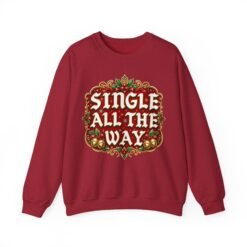 Single All The Way - Unisex Sweatshirt – Funny Single Christmas Holiday Pullover - Image 19