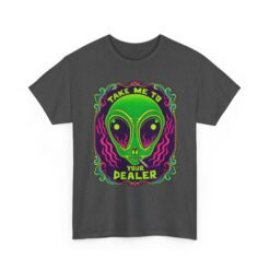 Take Me to Your Dealer - Unisex T-Shirt – Funny Alien Stoner Shirt - 420 Humor - UFO - Image 22