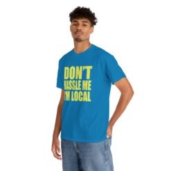 Don’t Hassle Me I’m Local - Unisex T-Shirt – Funny Local Pride - Retro Tee - Image 5