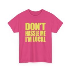 Don’t Hassle Me I’m Local - Unisex T-Shirt – Funny Local Pride - Retro Tee - Image 20