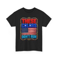 These Colors Don't Run - Unisex T-Shirt – Patriotic -American Flag