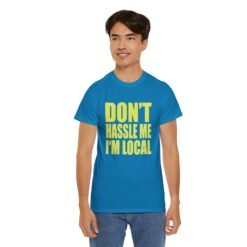 Don’t Hassle Me I’m Local - Unisex T-Shirt – Funny Local Pride - Retro Tee - Image 8