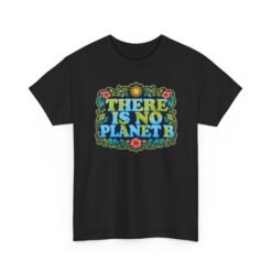 There Is No Planet B - Unisex T-Shirt – Save the Earth - Because Mars Has Terrible Reviews! - Image 17