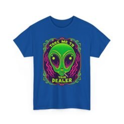 Take Me to Your Dealer - Unisex T-Shirt – Funny Alien Stoner Shirt - 420 Humor - UFO - Image 24