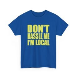 Don’t Hassle Me I’m Local - Unisex T-Shirt – Funny Local Pride - Retro Tee - Image 17