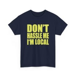 Don’t Hassle Me I’m Local - Unisex T-Shirt – Funny Local Pride - Retro Tee - Image 18