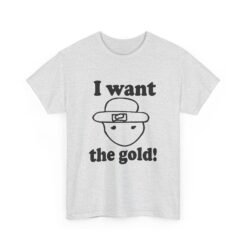 I Want The Gold! - Unisex T-Shirt – Crichton Leprechaun - Viral Meme - Image 9